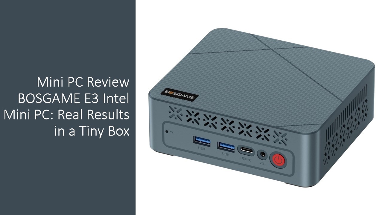 Mini PC Review BOSGAME E3 Intel Mini PC: Real Results in a Tiny