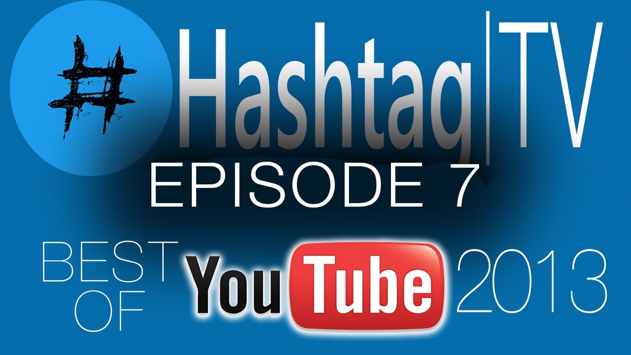 Hashtag TV Episode 7 Best of YouTube 2013 YouTube