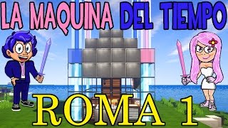 LA MÁQUINA DEL TIEMPO - SERIE: ROMA - CAPÍTULO 1 | MINECRAFT