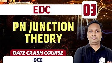 EDC 03 | PN Junction Theory | ECE | GATE Crash Course