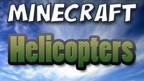 Minecraft Helicopters Mod[1.6.4]