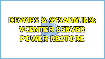 DevOps & SysAdmins: vCenter Server power restore (2 Solutions!!)