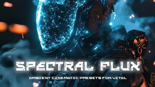 Spectral Flux - Ambient Cinematic Presets for Vital - Presets Preview