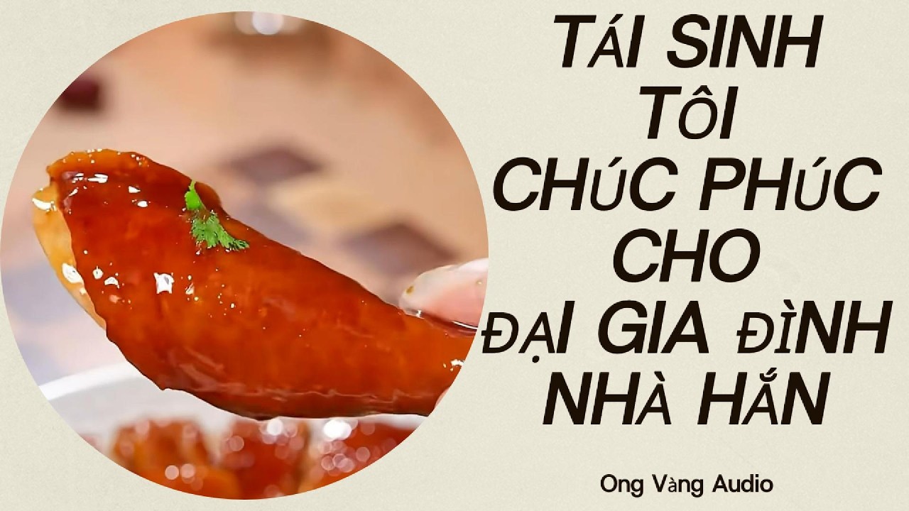 Audio full| TÁI SINH TÔI CHÚC PHÚC CHO ĐẠI GIA ĐÌNH NHÀ HẮN
