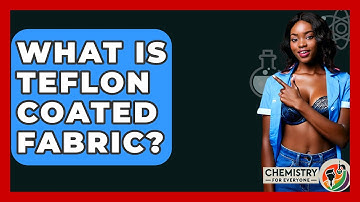 What Is Teflon Coated Fabric? - Chemistry For Everyone