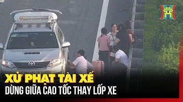 Xử phạt tài xế dừng giữa cao tốc thay lốp xe