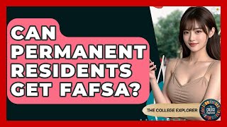 Can Permanent Residents Get FAFSA? - The College Explorer