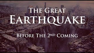 The Great Earthquake Before The 2Nd Coming Of Jesus Christ