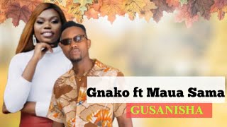 Gnako ft Maua Sama - Gusanisha ( Lyrics)