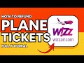 HOW TO REFUND WIZZAIR PLANE TICKETS | 2025 FULL GUIDE