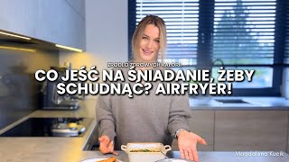 3 przepisy na WYSOKOBIAŁKOWE śniadania z AIRFRYERA! Co jeść na śniadanie, żeby schudnąć?