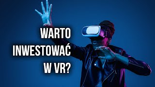 Czy wirtualna rzeczywistość może przynieść realne zyski? Sprawdzamy akcje spółek VR! Czy wirtualna rzeczywistość może przynieść realne zyski? Sprawdzamy akcje spółek VR!