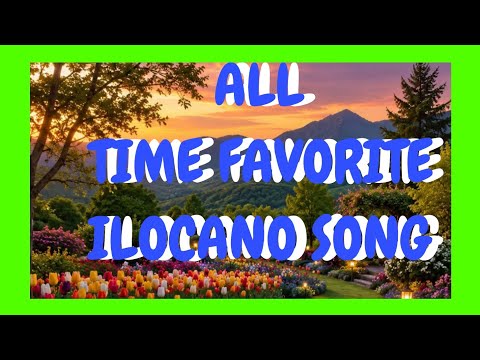 ALL TIME FAVORITE ILOCANO SONG