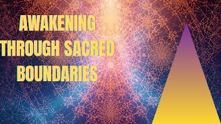 Awakening Through Sacred Boundaries: Protecting Your Energy Field.