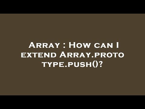 Array : How can I extend Array.prototype.push()?