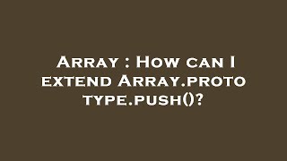 Array : How can I extend Array.prototype.push()?