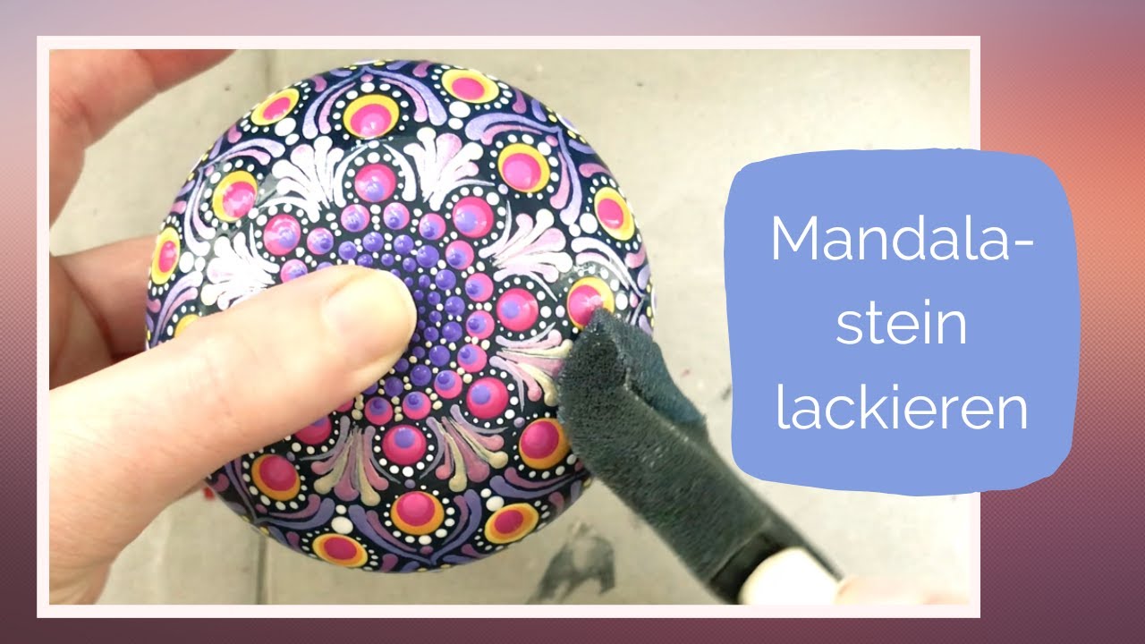 Mandalastein LACKIEREN - kurz und einfach erklärt
