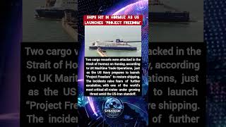 Attacks Hit Ships in Hormuz as US Launches “Project Freedom”