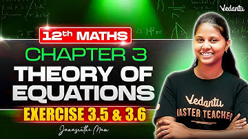 12th Maths | CH 3 Theory of Equation Exercise 3.5 and 3.6 | State Board | Janasruthi Ma