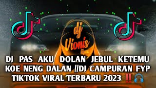 DJ  PAS AKU DOLAN JEBUL KETEMU KOE NENG DALAN //DJ CAMPURAN FYP TIKTOK VIRAL TERBARU 2023‼️🎧