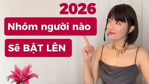 2026 Nhóm người nào sẽ BẬT LÊN ? Bạn có nằm  trong nhóm này không?