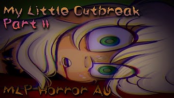 HOLY SH*T! | My Little Outbreak : Part II (MLP Horror AU)