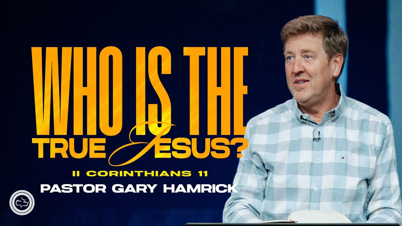 Who is the True Jesus?  |  2 Corinthians 11  |  Gary Hamrick