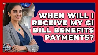 When Will I Receive My GI Bill Benefits Payments? - Veteran Community Guide