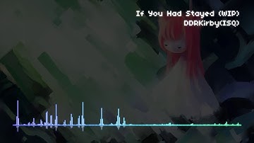 If You Had Stayed (WIP)