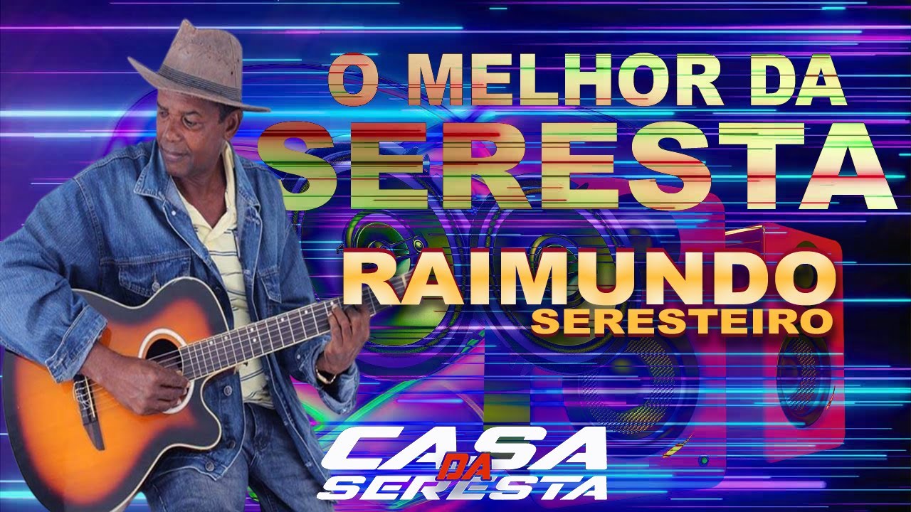 RAIMUNDO SERESTEIRO - O MELHOR DA SERESTA