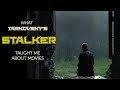 What Tarkovsky's 'STALKER' Taught Me About Movies