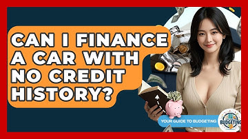 Can I Finance A Car With No Credit History? - Your Guide to Budgeting