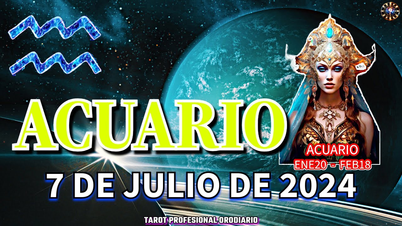 Horóscopo de Hoy - Acuario - 7 de Julio de 2024. Amor + Dinero + Salud ...