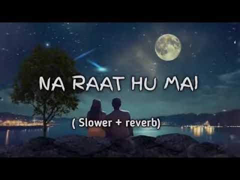 Na Raat Hun main Na Din Hoon main jo  Tut raha 😔 wo dil hu main 💔💔   lofi song Slower reverb 🥀