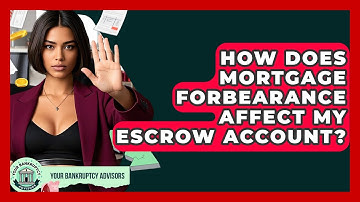 How Does Mortgage Forbearance Affect My Escrow Account? - Your Bankruptcy Advisors