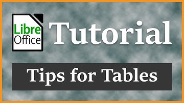 Complete How-to Tips for Tables Guide  | LibreOffice Writer Tutorial