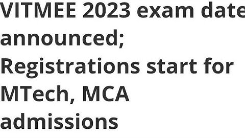 VITMEE 2023 EXAM DATE ANNOUNCED, REGISTRATION START FOR MTECH,MCA ADMISSION, ELIGIBILITY, EXAM DATE