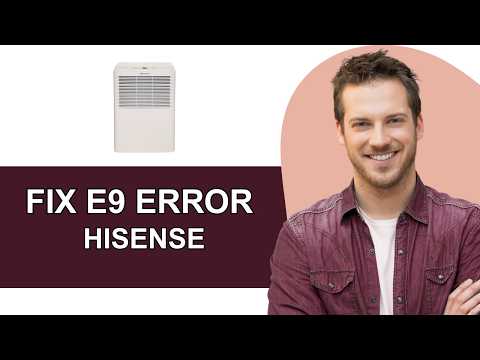Fix E9 Error On Hisense Dehumidifier - Full Guide