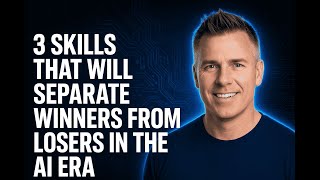 3 Skills That Will Separate Winners From Losers in the AI Era