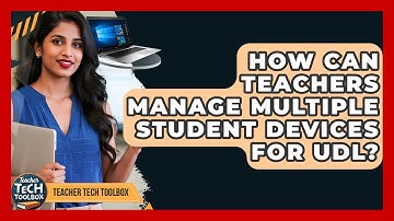 How Can Teachers Manage Multiple Student Devices For UDL? - Teacher Tech Toolbox