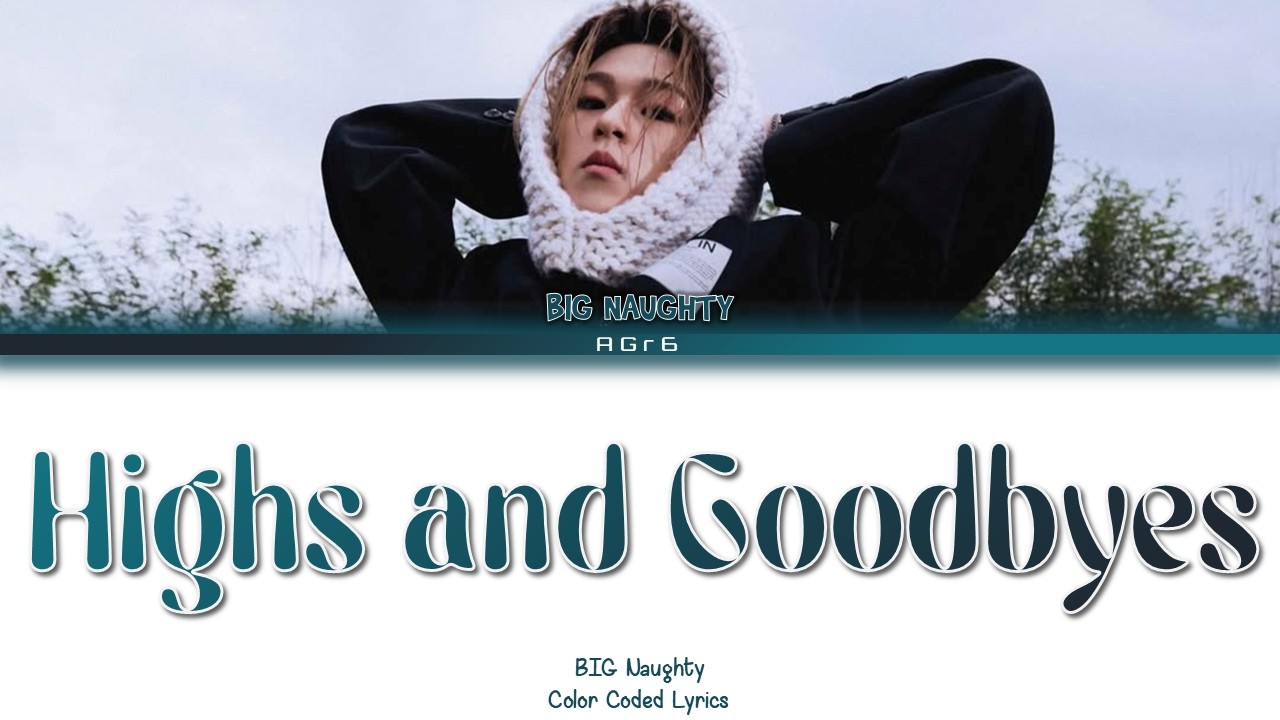 Watch BIG Naughty (서동현) - Highs and Goodbyes (안녕) | Color Coded Lyrics (Han/Rom/Eng) on YouTube Watch BIG Naughty (서동현) - Highs and Goodbyes (안녕) | Color Coded Lyrics (Han/Rom/Eng) on YouTube