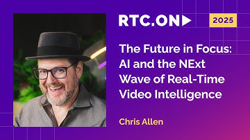 Chris Allen - The Future in Focus: AI and the NExt Wave of Real-Time Video Intelligence