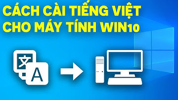 Cách Cài Tiếng Việt Cho Máy Tính PC, Laptop Win10