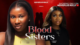 BLOOD SISTERS(The Unbreakable Bond Between Sisters) - SONIA UCHE, CHINENYE NNEBE Full Nigerian Movie