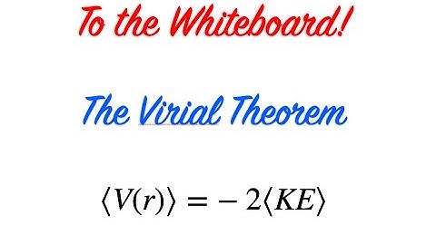 To the Whiteboard! - The Virial Theorem