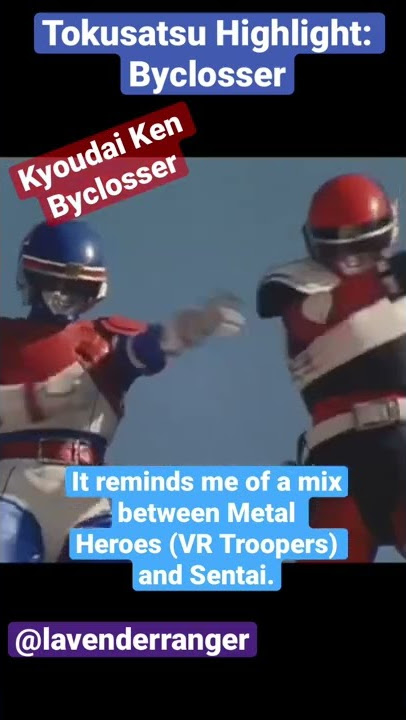 Tokusatsu Highlight: Byclosser