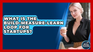What Is The Build-Measure-Learn Loop For Startups? - The Startup Growth Hub