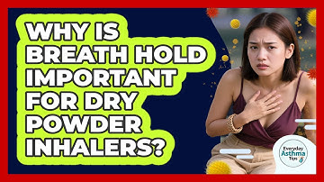 Why Is Breath Hold Important For Dry Powder Inhalers? - Everyday Asthma Tips