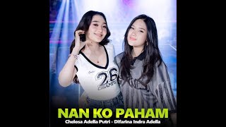 NAN KO PAHAM - CHELOSA Ft DIFARINA INDRA - OM ADELLA (OFFICIAL MUSIC VIDEO)