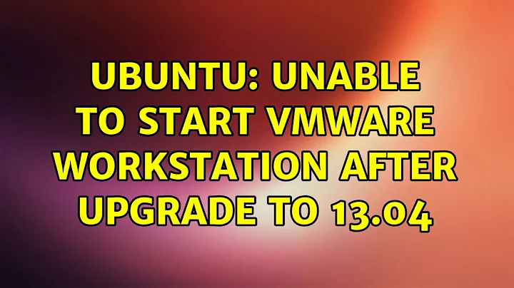 Ubuntu: Unable to start VMWare Workstation after upgrade to 13.04